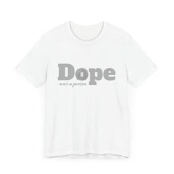 If Dope Was A Person T-Shirt