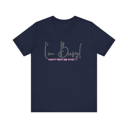 I'm Busy Unisex Jersey Short Sleeve Tee
