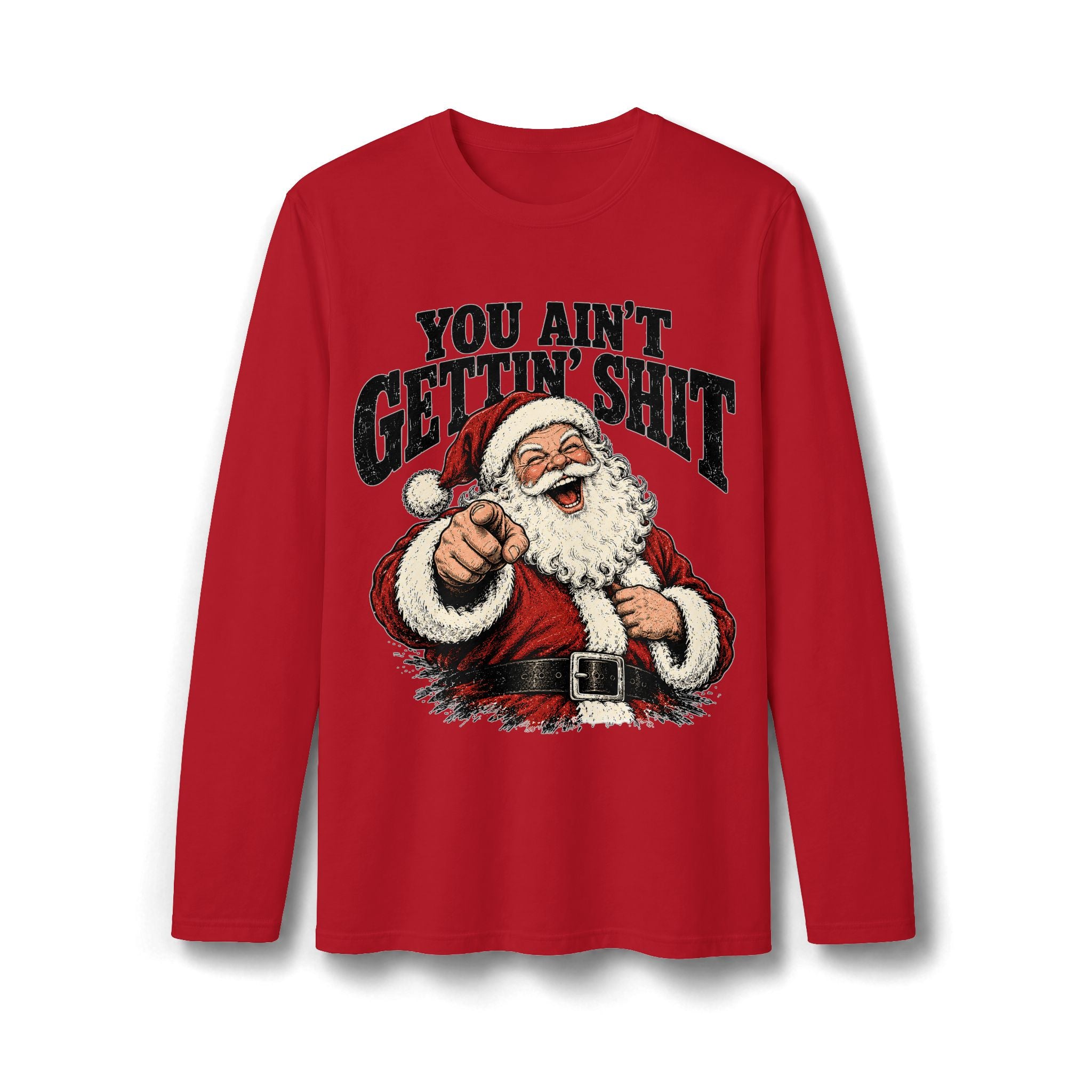 You Ain’t Gettin’ Sh*t Santa Christmas Long Sleeve T-Shirt