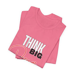 Big Dream Bigger Unisex Short Sleeve Tee