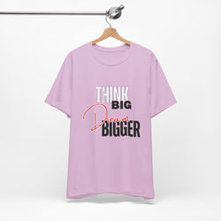 Big Dream Bigger Unisex Short Sleeve Tee