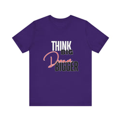 Big Dream Bigger Unisex Short Sleeve Tee