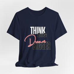 Big Dream Bigger Unisex Short Sleeve Tee