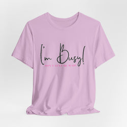 I'm Busy Unisex Jersey Short Sleeve Tee