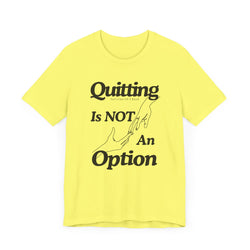 Quitting Is Not An Option T-Shirt