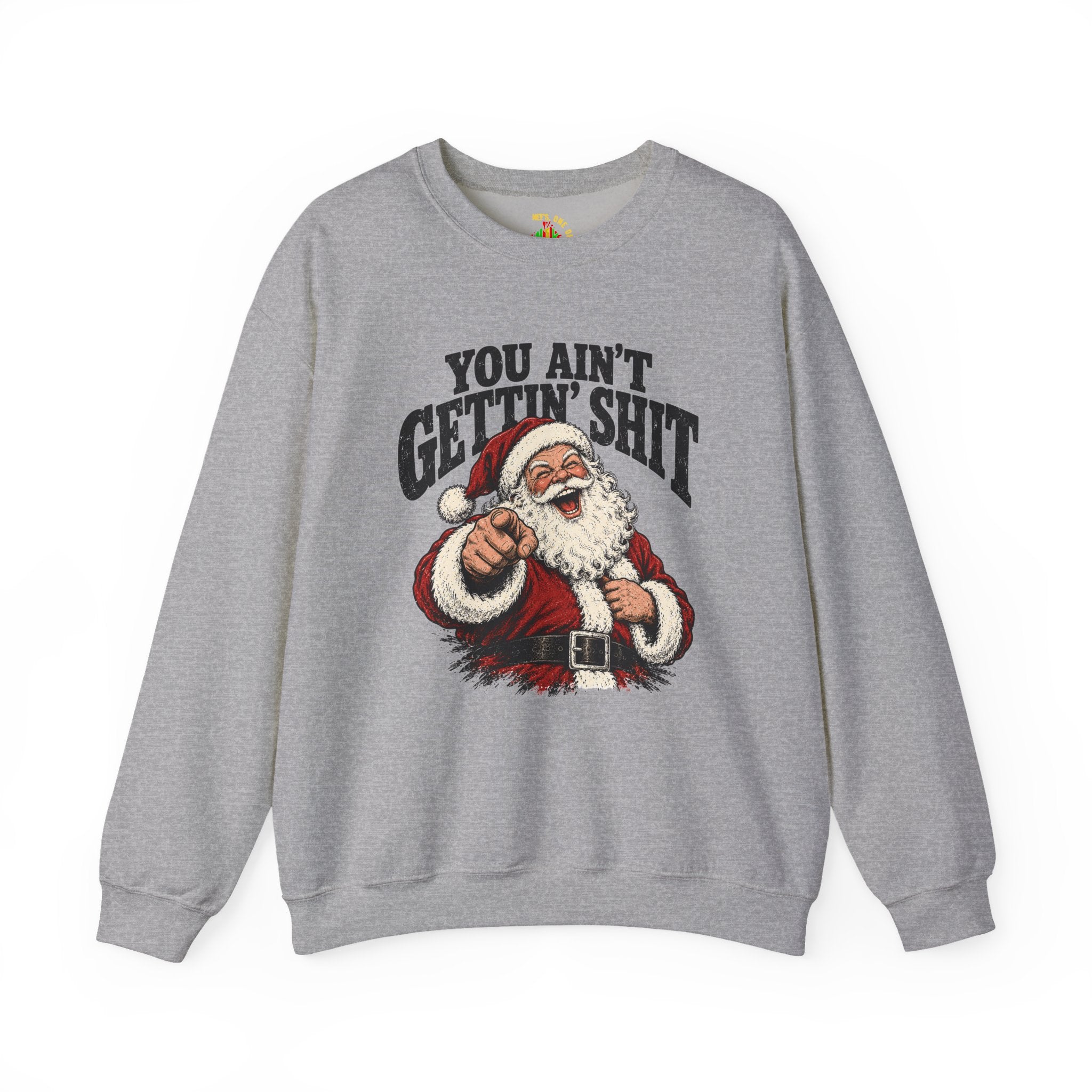 You Ain’t Gettin’ Sh*t Santa Christmas Sweatshirt