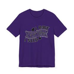 I Have Everything I Need Valentine Casual Soft Unisex Jersey Short Sleeve Tee