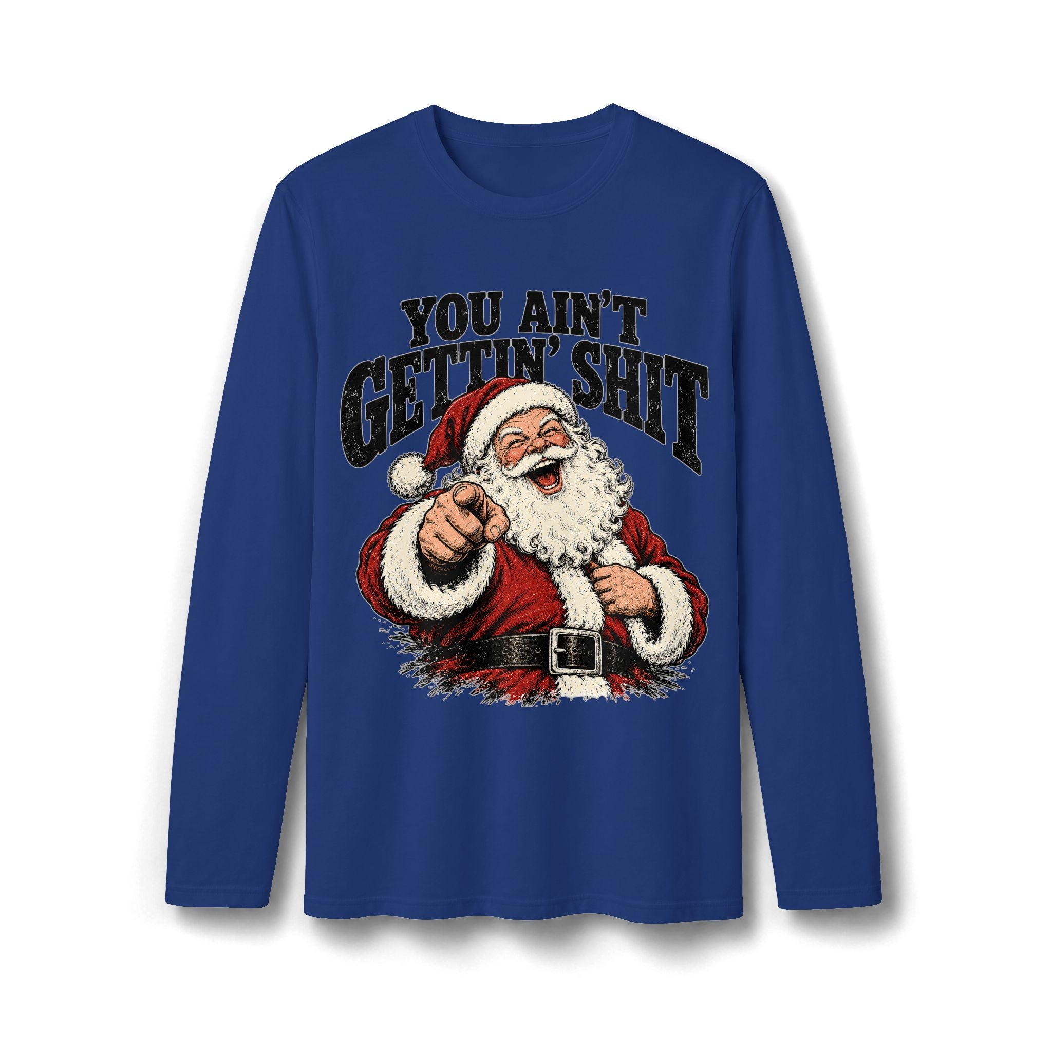 You Ain’t Gettin’ Sh*t Santa Christmas Long Sleeve T-Shirt