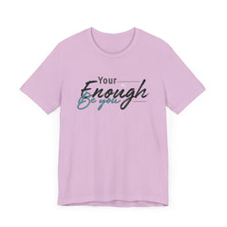 Your enough be you Unisex Tee