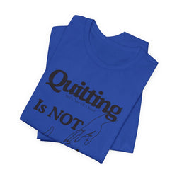 Quitting Is Not An Option T-Shirt
