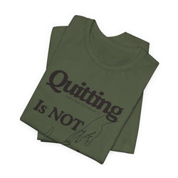 Quitting Is Not An Option T-Shirt