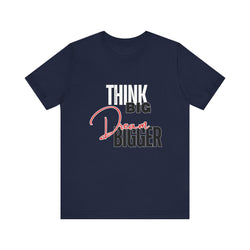 Big Dream Bigger Unisex Short Sleeve Tee