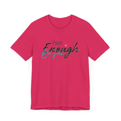 Your enough be you Unisex Tee
