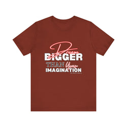 big Dream BIGGER Unisex Short Sleeve Tee