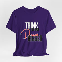Big Dream Bigger Unisex Short Sleeve Tee