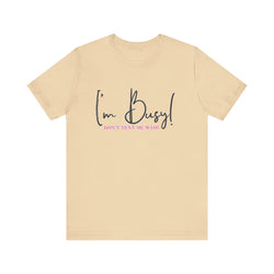 I'm Busy Unisex Jersey Short Sleeve Tee