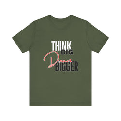 Big Dream Bigger Unisex Short Sleeve Tee