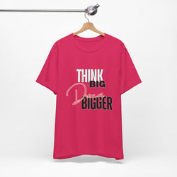 Big Dream Bigger Unisex Short Sleeve Tee