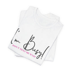 I'm Busy Unisex Jersey Short Sleeve Tee