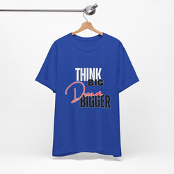Big Dream Bigger Unisex Short Sleeve Tee