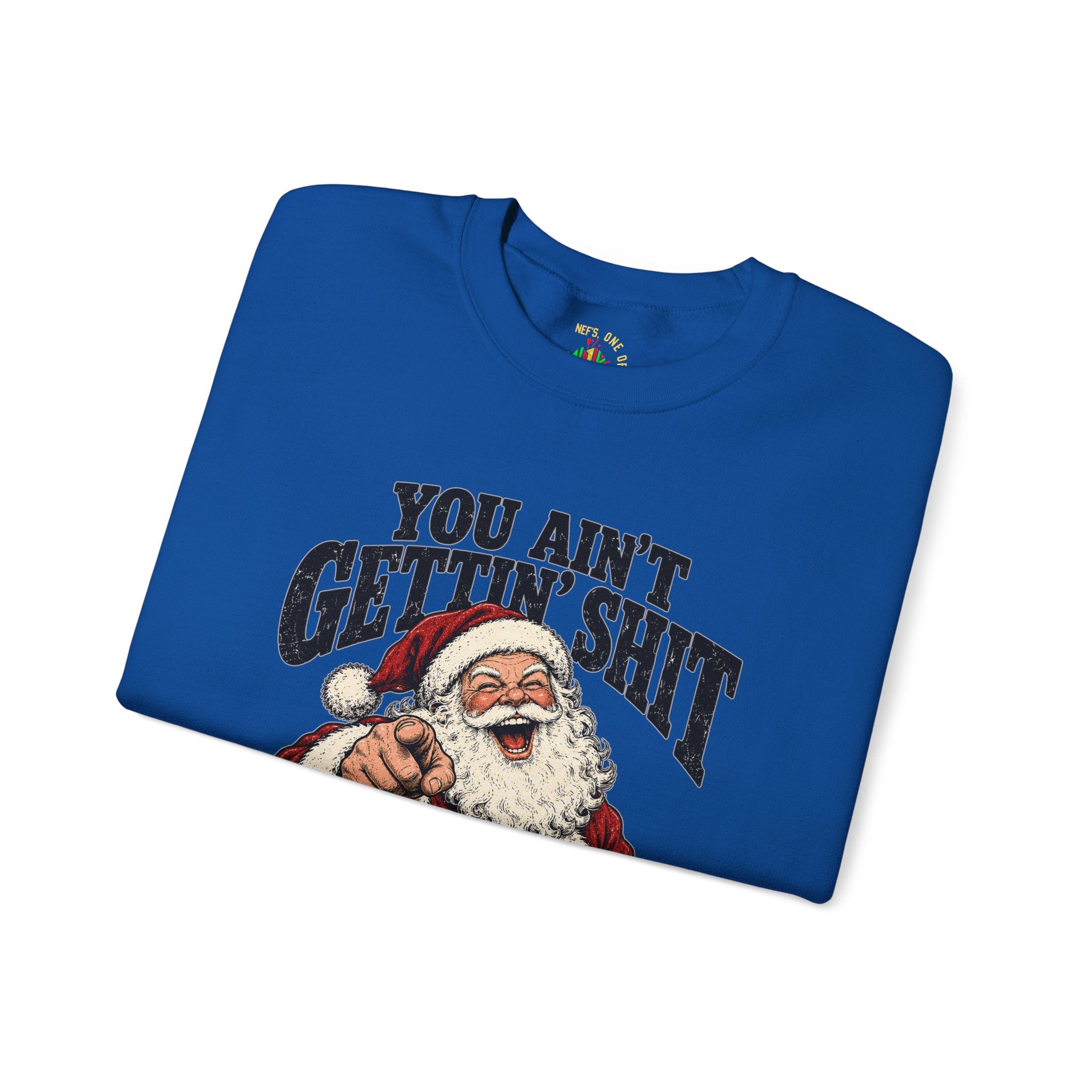 You Ain’t Gettin’ Sh*t Santa Christmas Sweatshirt