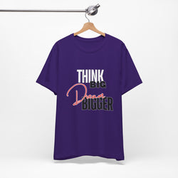 Big Dream Bigger Unisex Short Sleeve Tee