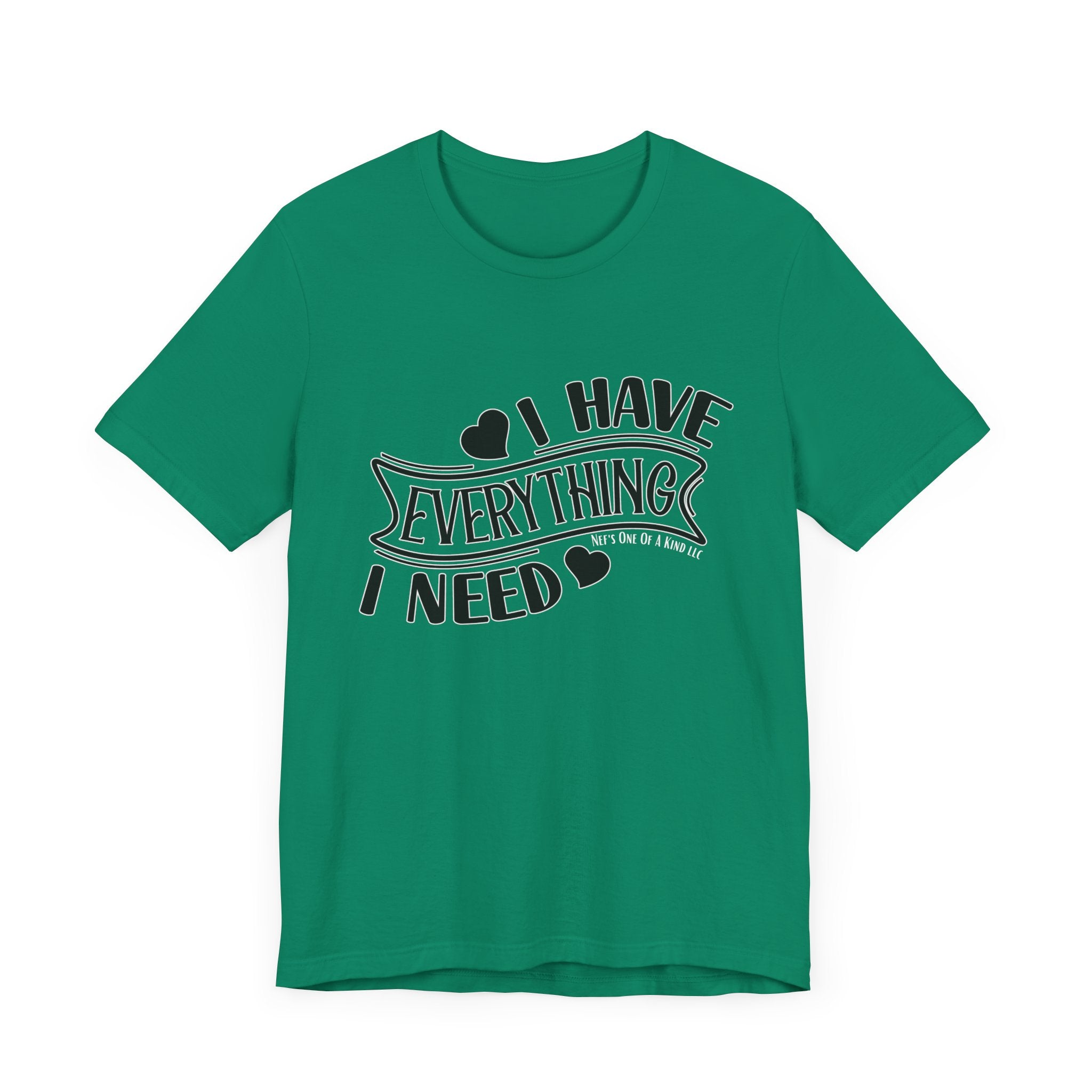 I Have Everything I Need Valentine Casual Soft Unisex Jersey Short Sleeve Tee