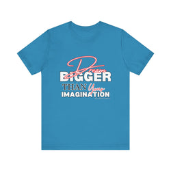 big Dream BIGGER Unisex Short Sleeve Tee