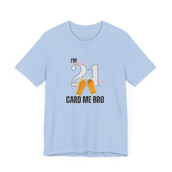 Card Me Bro I'm 21