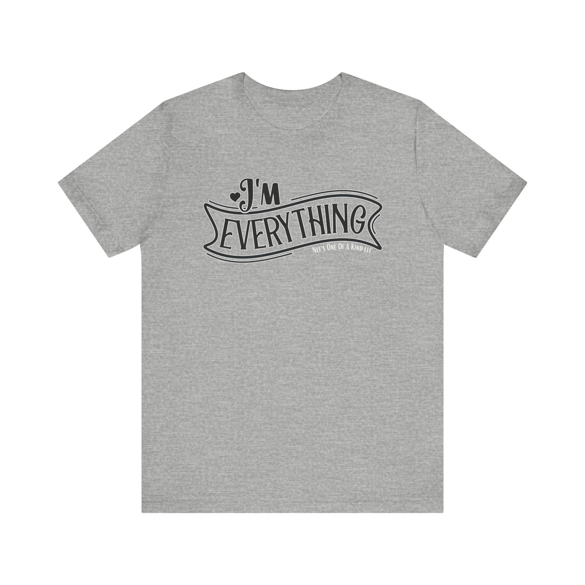 I 'm Everything Valentine Casual Soft Unisex Jersey Short Sleeve Tee