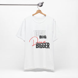 Big Dream Bigger Unisex Short Sleeve Tee