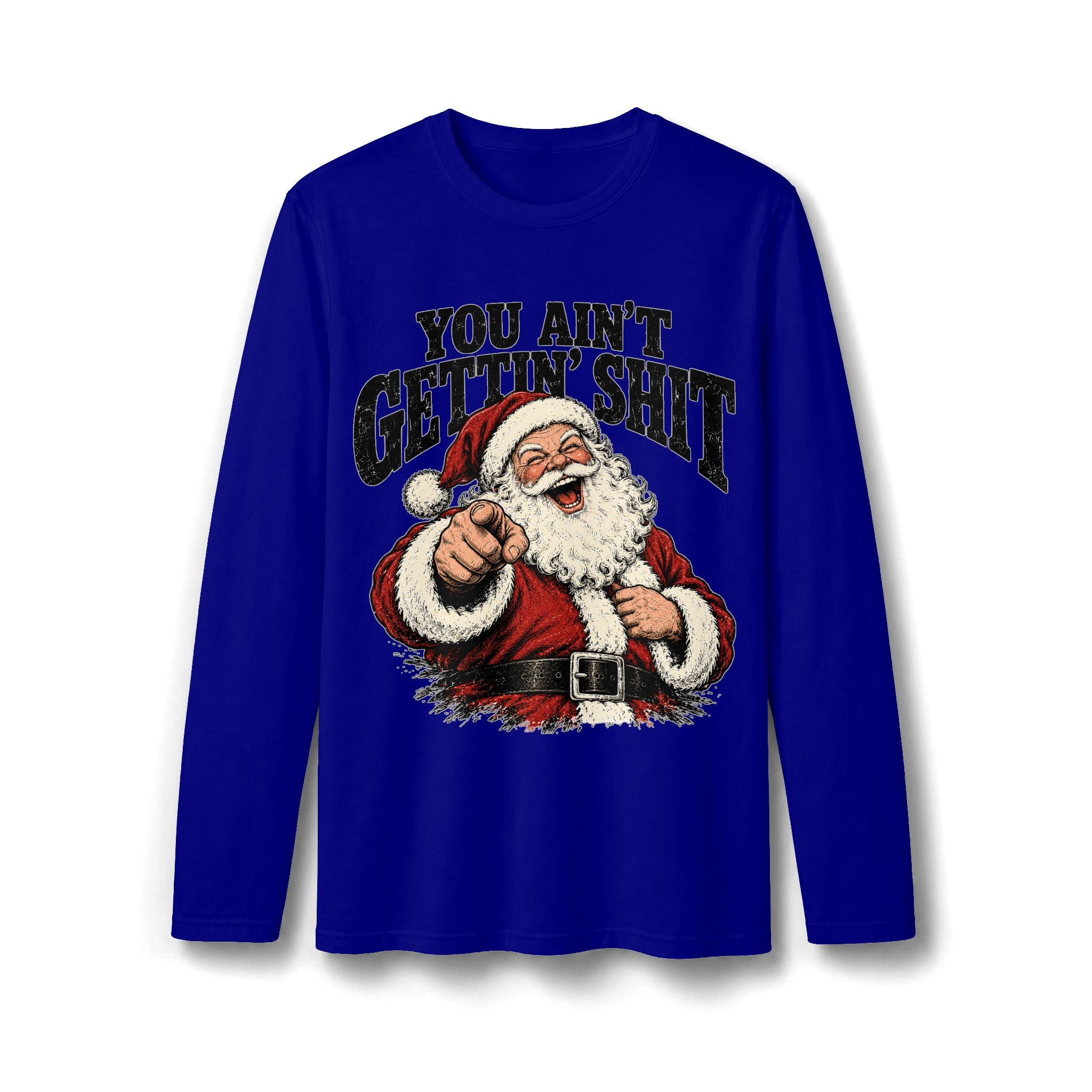 You Ain’t Gettin’ Sh*t Santa Christmas Long Sleeve T-Shirt