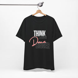 Big Dream Bigger Unisex Short Sleeve Tee