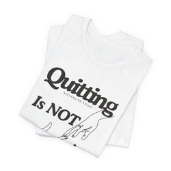 Quitting Is Not An Option T-Shirt