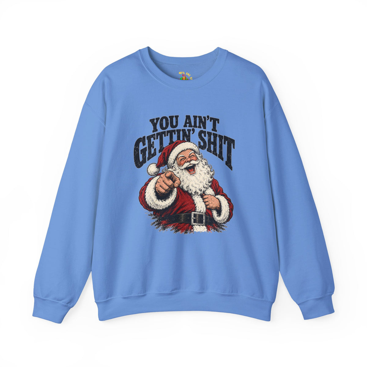 You Ain’t Gettin’ Sh*t Santa Christmas Sweatshirt