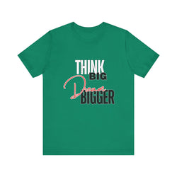 Big Dream Bigger Unisex Short Sleeve Tee