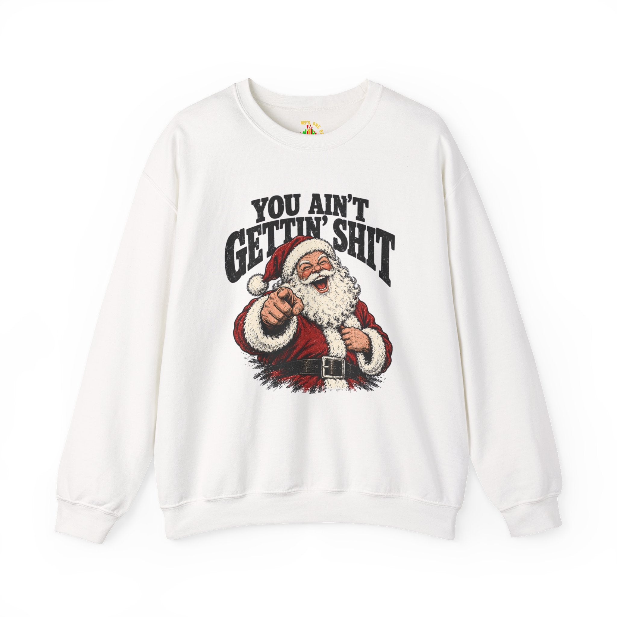 You Ain’t Gettin’ Sh*t Santa Christmas Sweatshirt