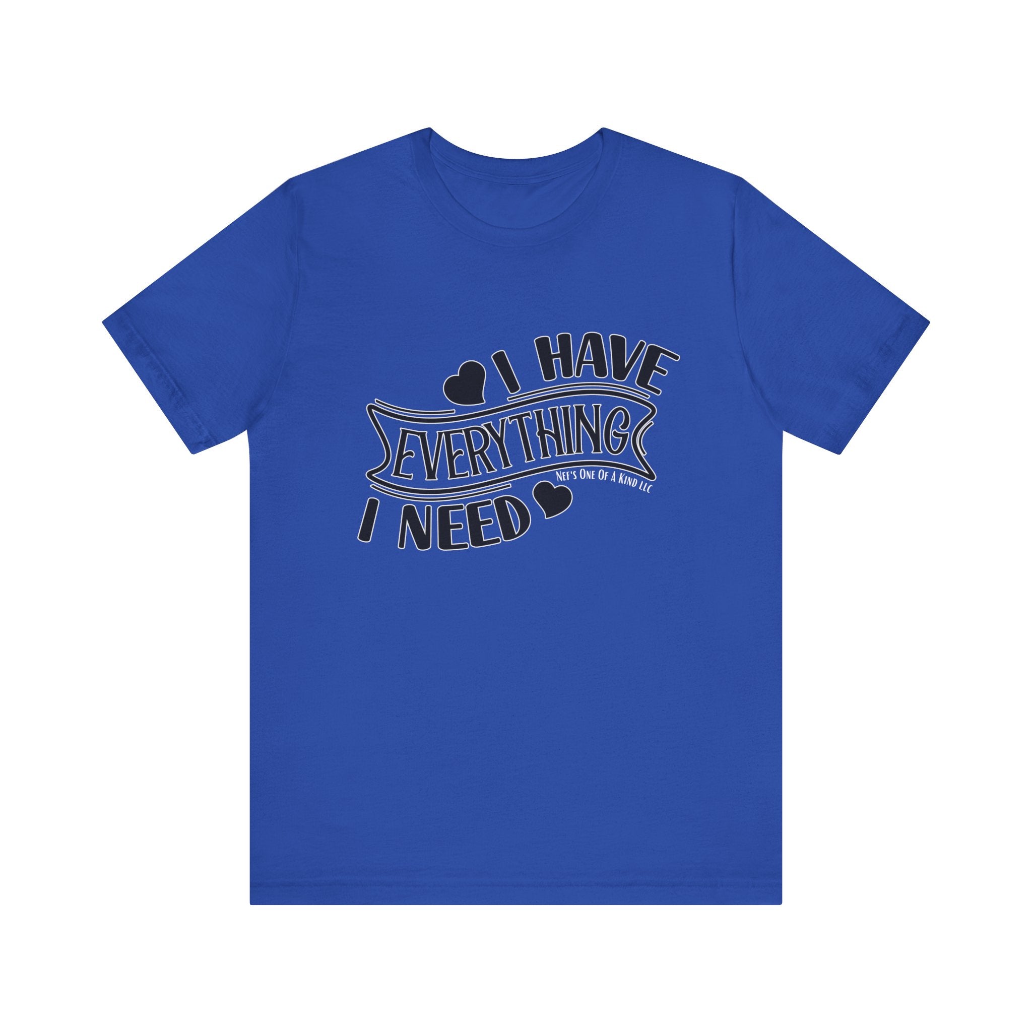 I Have Everything I Need Valentine Casual Soft Unisex Jersey Short Sleeve Tee