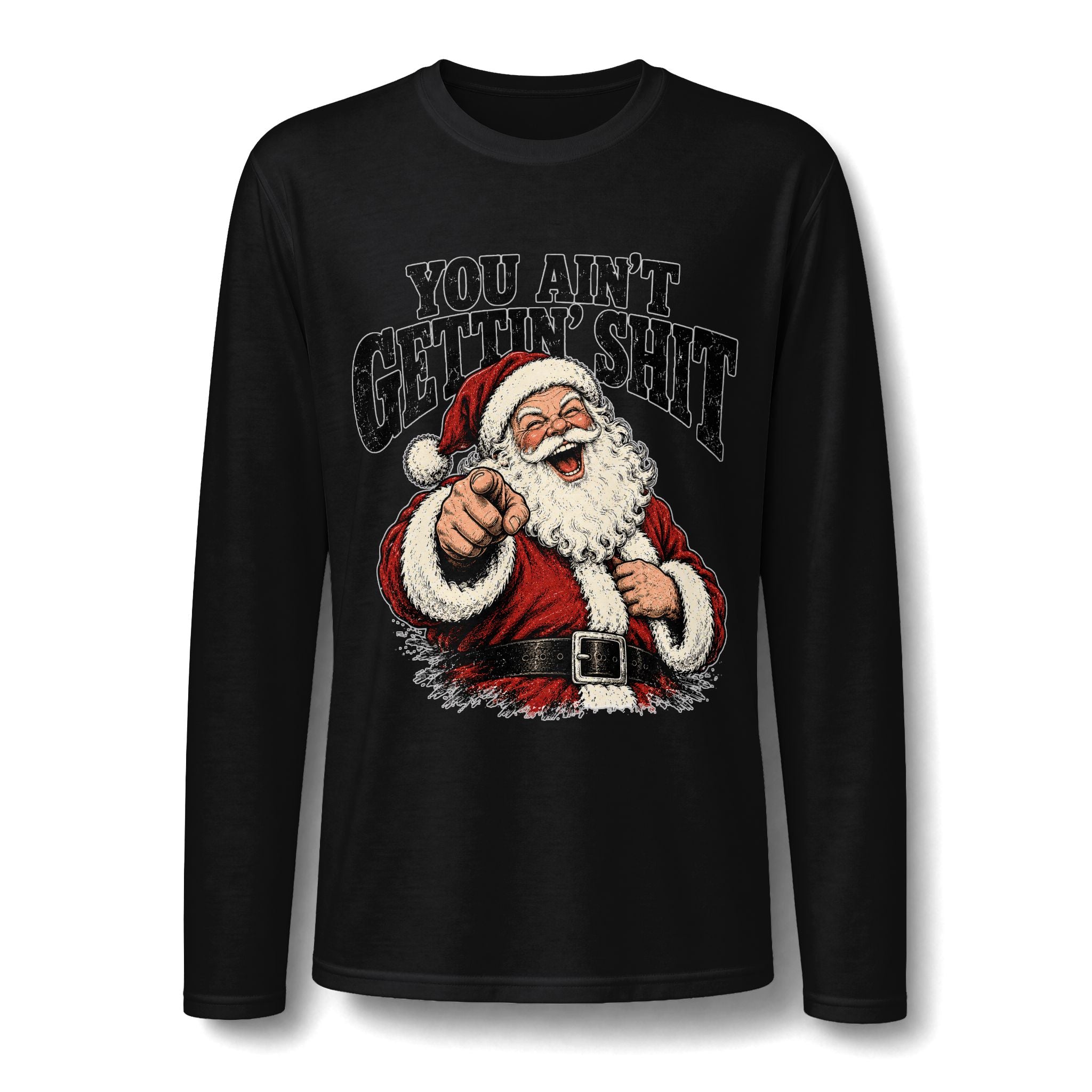 You Ain’t Gettin’ Sh*t Funny Santa Christmas Long Sleeve T-Shirt