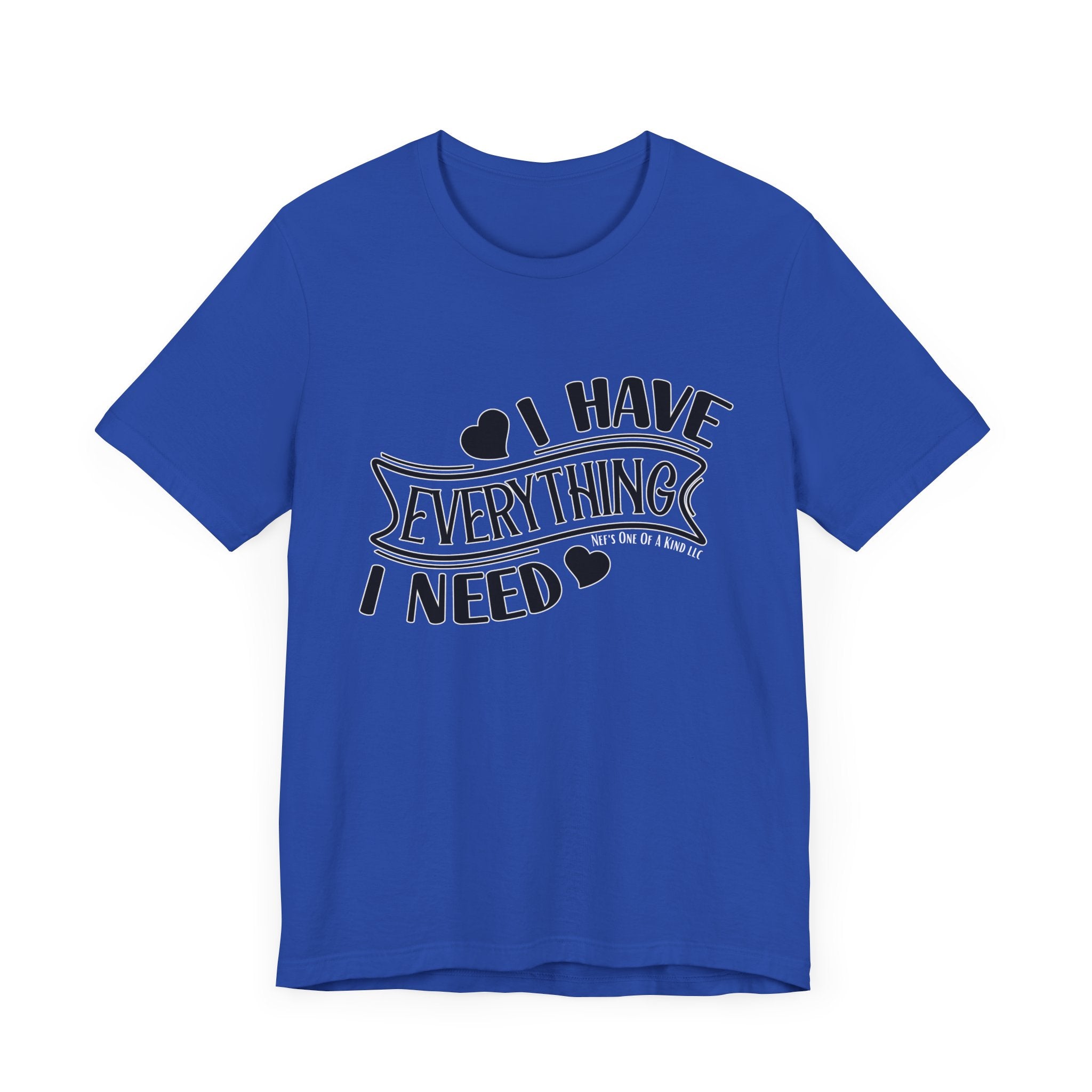 I Have Everything I Need Valentine Casual Soft Unisex Jersey Short Sleeve Tee