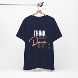 Big Dream Bigger Unisex Short Sleeve Tee