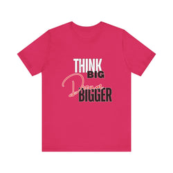 Big Dream Bigger Unisex Short Sleeve Tee