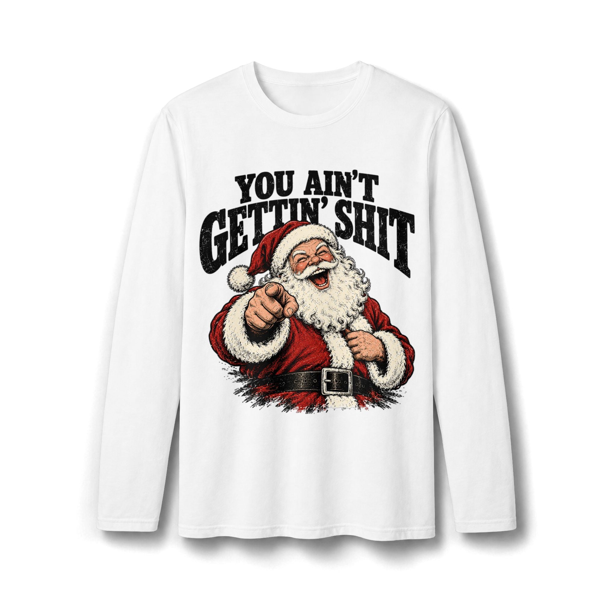 You Ain’t Gettin’ Sh*t Santa Christmas Long Sleeve T-Shirt