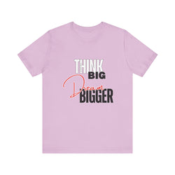 Big Dream Bigger Unisex Short Sleeve Tee