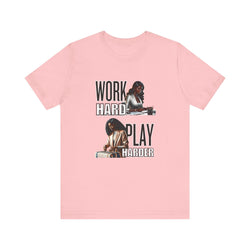 Work Hard Play Harder Short Sleeve Tee