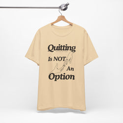 Quitting Is Not An Option T-Shirt