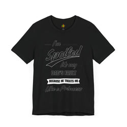 Spoiled Princess T-Shirt - Perfect Gift for Dads, Birthday and Celebration