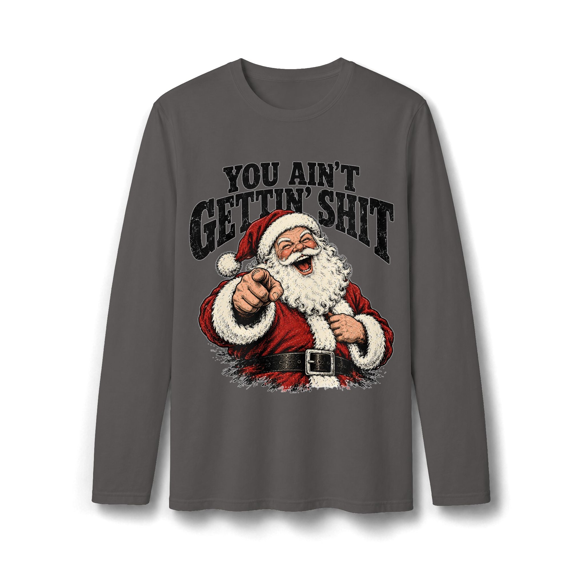 You Ain’t Gettin’ Sh*t Santa Christmas Long Sleeve T-Shirt