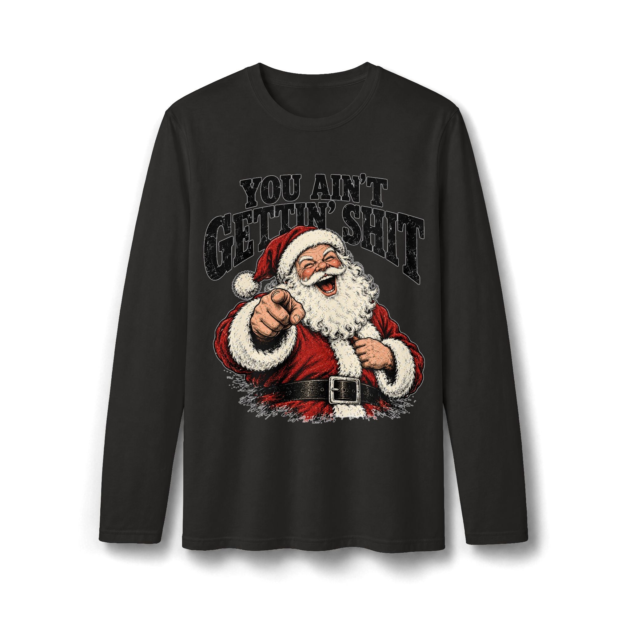 You Ain’t Gettin’ Sh*t Santa Christmas Long Sleeve T-Shirt