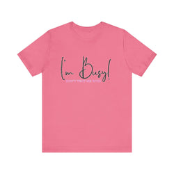 I'm Busy Unisex Jersey Short Sleeve Tee